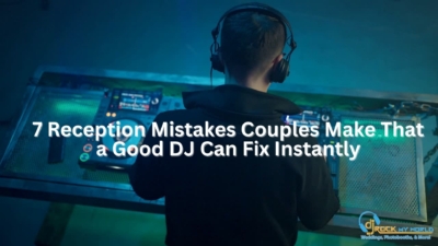 7 Reception Mistakes Couples Make That a Good DJ Can Fix - DJ Rock My World
