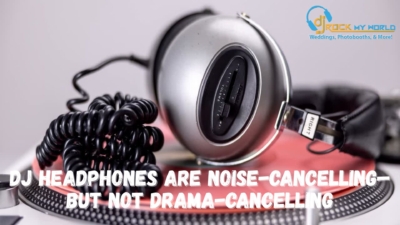 DJ Headphones Are Noise-Cancelling“But Not Drama-Cancelling - DJ Rock My World