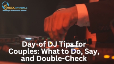 Day-of DJ Tips for Couples What to Do, Say, and Double-Check - DJ Rock My World