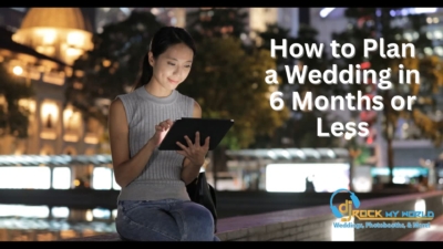 How to Plan a Wedding in 6 Months or Less - DJ Rock My World