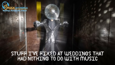 Stuff I’ve Fixed at Weddings That Had Nothing to Do with Music - DJ Rock My World