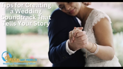Tips for Creating a Wedding Soundtrack That Tells Your Story - DJ Rock My World