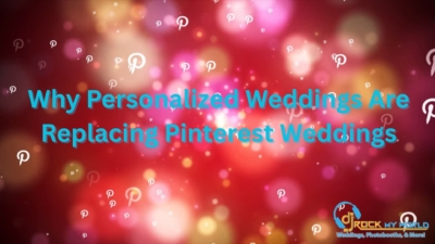 Why Personalized Weddings Are Replacing Pinterest Weddings - DJ Rock My World