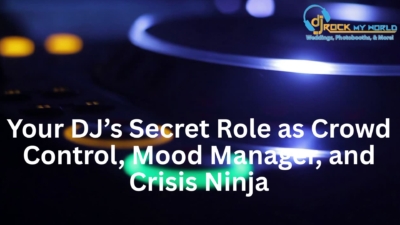 Your DJ’s Secret Role as Crowd Control, Mood Manager, and Crisis Ninja - DJ Rock My World