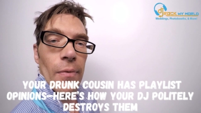 _Your Drunk Cousin Has Playlist Opinions“Here’s How Your DJ Politely Destroys Them - DJ Rock My World