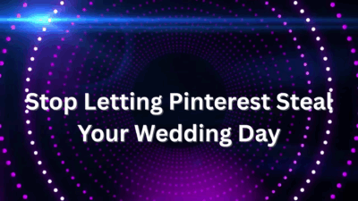 Stop Letting Pinterest Steal Your Wedding Day
