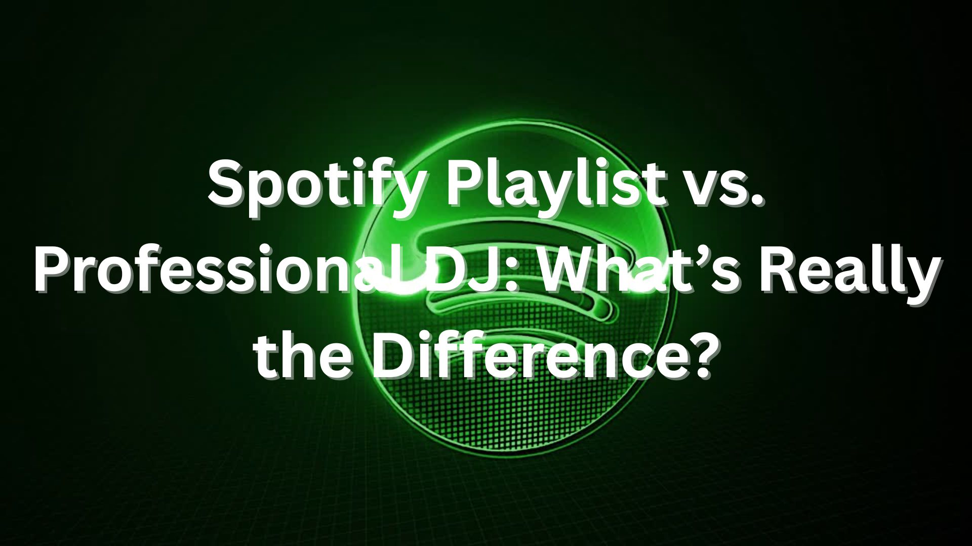 Spotify Playlist vs. Professional DJ: What�s Really the Difference?