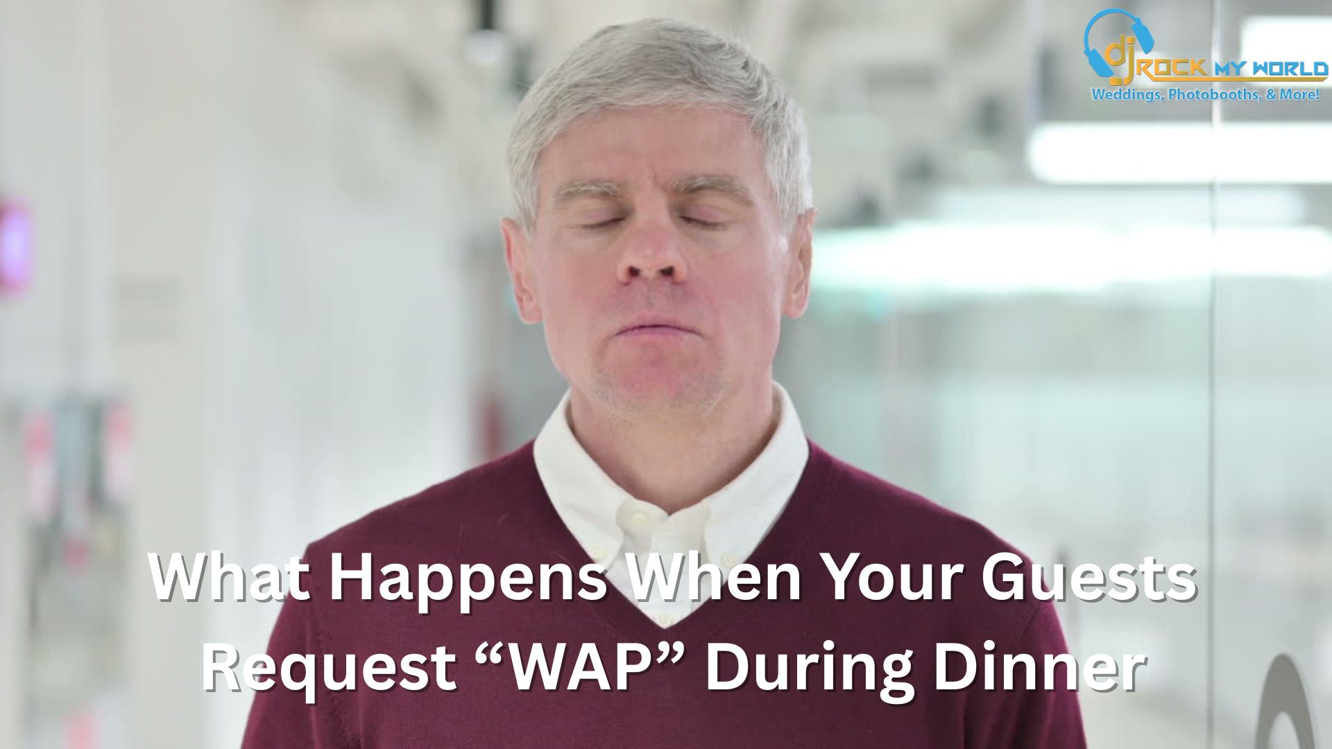 What Happens When Your Guests Request �WAP� During Dinner