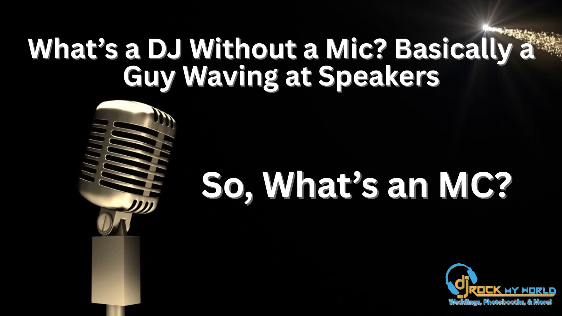 What�s a DJ Without a Mic? Basically a Guy Waving at Speakers. What’s a MC?
