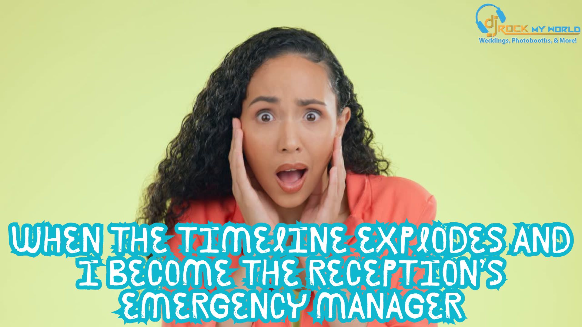 ??? When the Timeline Explodes and I Become the Reception�s Emergency Manager