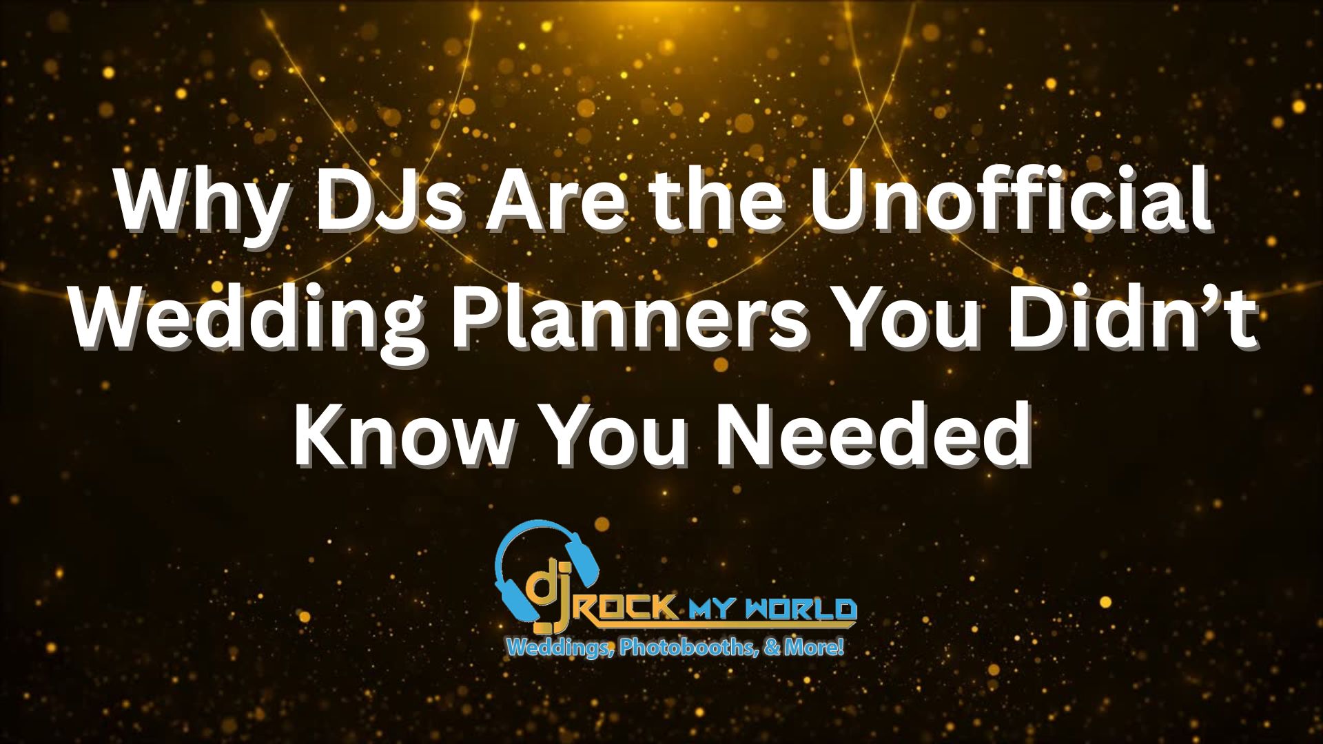 Why DJs Are the Unofficial Wedding Planners You Didn�t Know You Needed