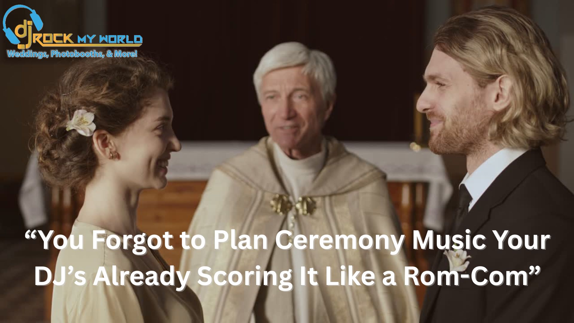 �You Forgot to Plan Ceremony Music? Your DJ�s Already Scoring It Like a Rom-Com�